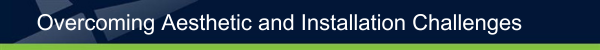 Overcoming Aesthetic and Installation Challenges
